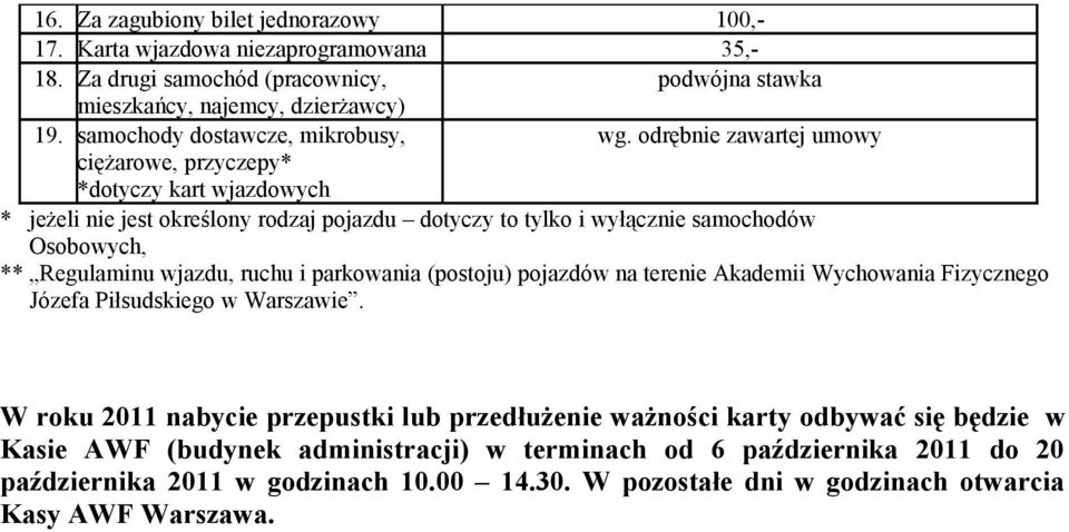 odrębnie zawartej umowy ciężarowe, przyczepy* *dotyczy kart wjazdowych * jeżeli nie jest określony rodzaj pojazdu dotyczy to tylko i wyłącznie samochodów Osobowych, ** Regulaminu wjazdu,