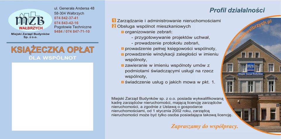 mieszkaniowych organizowanie zebrañ: - przygotowywanie projektów uchwa³, - prowadzenie protoko³u zebrañ, prowadzenie pe³nej ksiêgowoœci wspólnoty, prowadzenie windykacji zaleg³oœci w imieniu