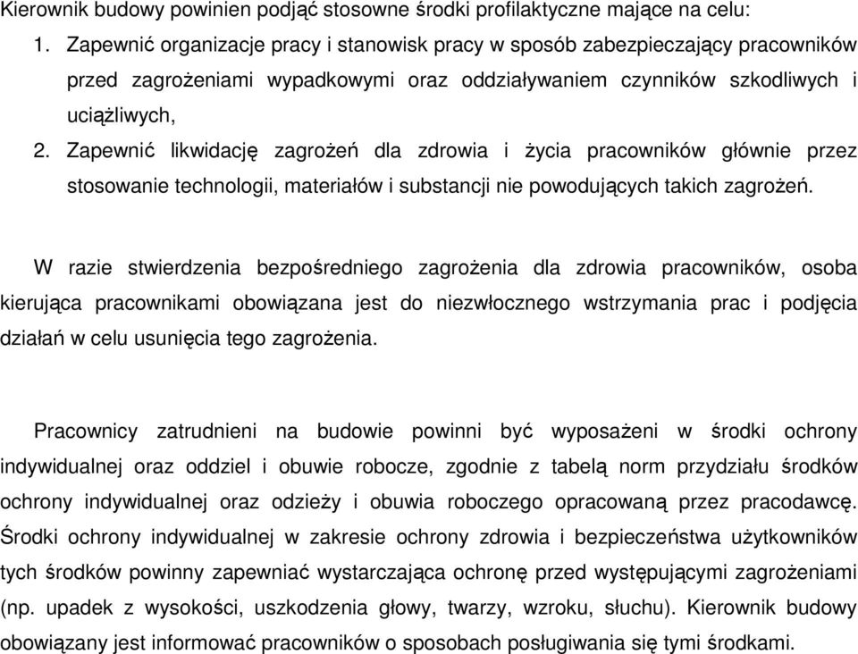 Zapewnić likwidację zagroŝeń dla zdrowia i Ŝycia pracowników głównie przez stosowanie technologii, materiałów i substancji nie powodujących takich zagroŝeń.