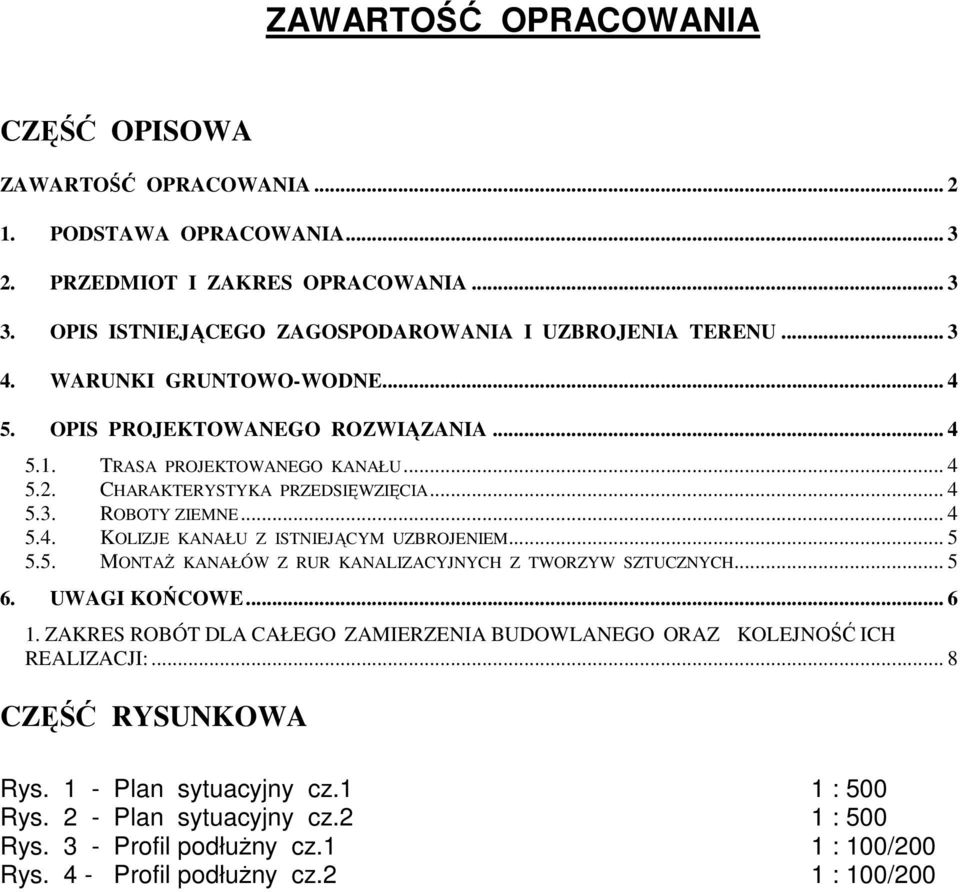 .. 5 5.5. MONTAś KANAŁÓW Z RUR KANALIZACYJNYCH Z TWORZYW SZTUCZNYCH... 5 6. UWAGI KOŃCOWE... 6 1. ZAKRES ROBÓT DLA CAŁEGO ZAMIERZENIA BUDOWLANEGO ORAZ KOLEJNOŚĆ ICH REALIZACJI:.