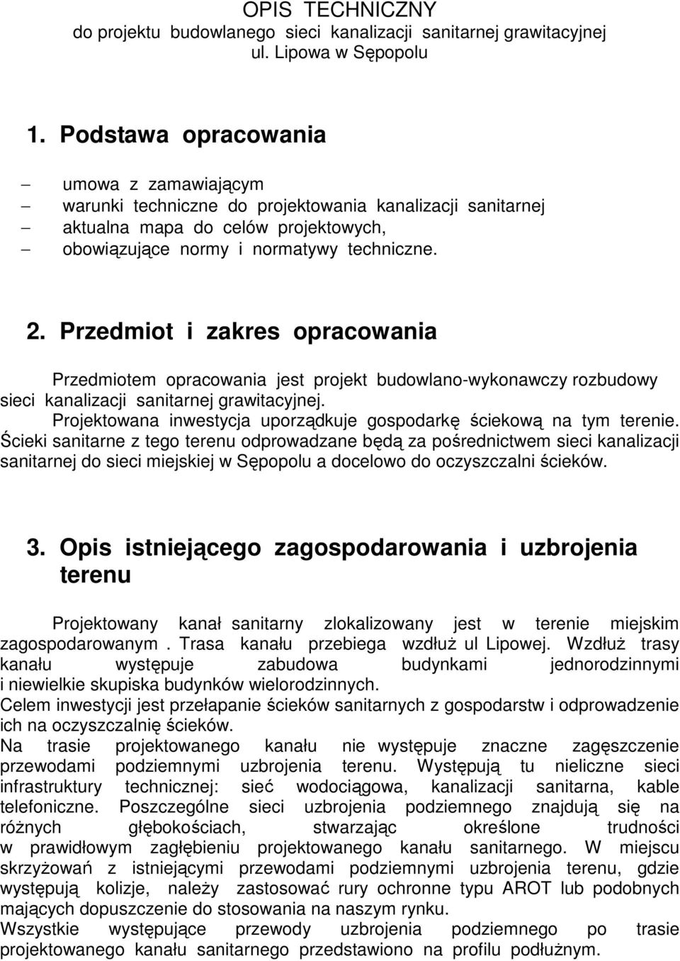 Przedmiot i zakres opracowania Przedmiotem opracowania jest projekt budowlano-wykonawczy rozbudowy sieci kanalizacji sanitarnej grawitacyjnej.