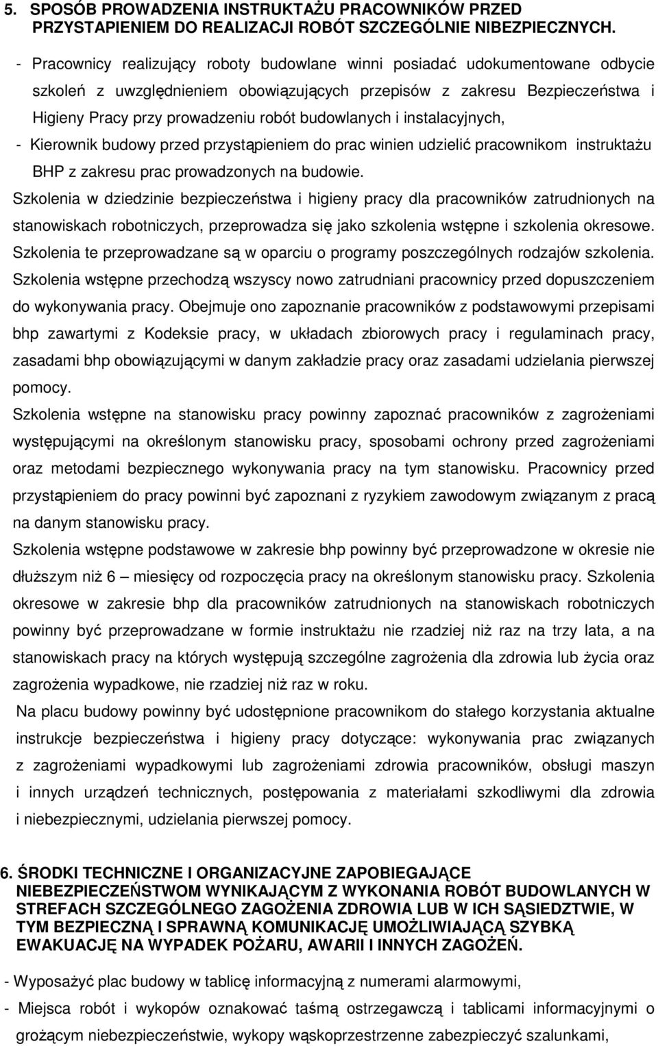 budowlanych i instalacyjnych, - Kierownik budowy przed przystąpieniem do prac winien udzielić pracownikom instruktaŝu BHP z zakresu prac prowadzonych na budowie.