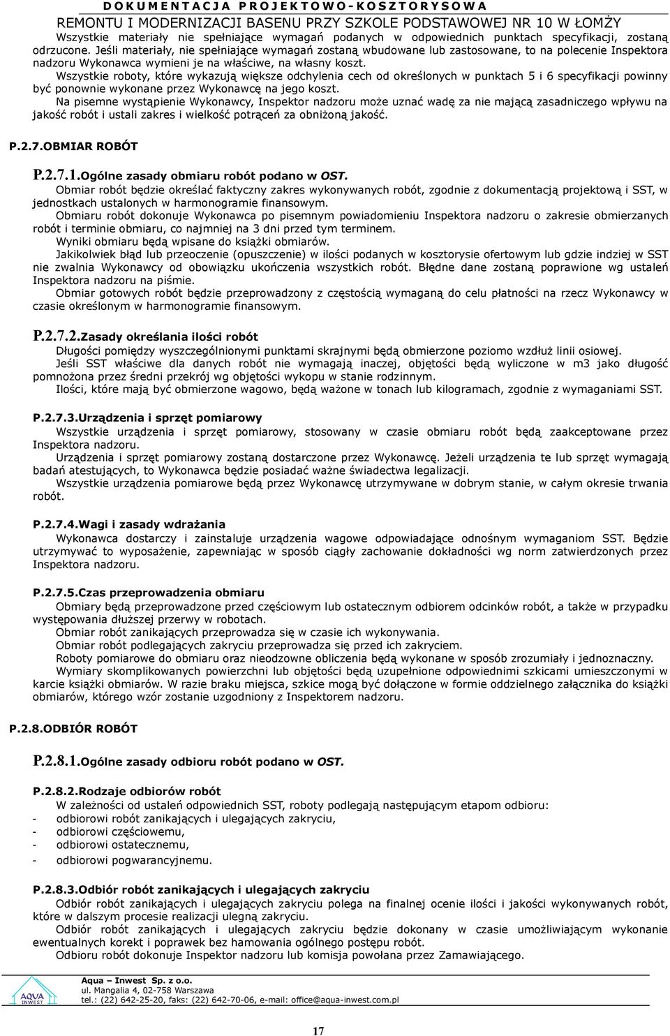 Wszystkie rbty, które wykazują większe dchylenia cech d kreślnych w punktach 5 i 6 specyfikacji pwinny być pnwnie wyknane przez Wyknawcę na jeg kszt.