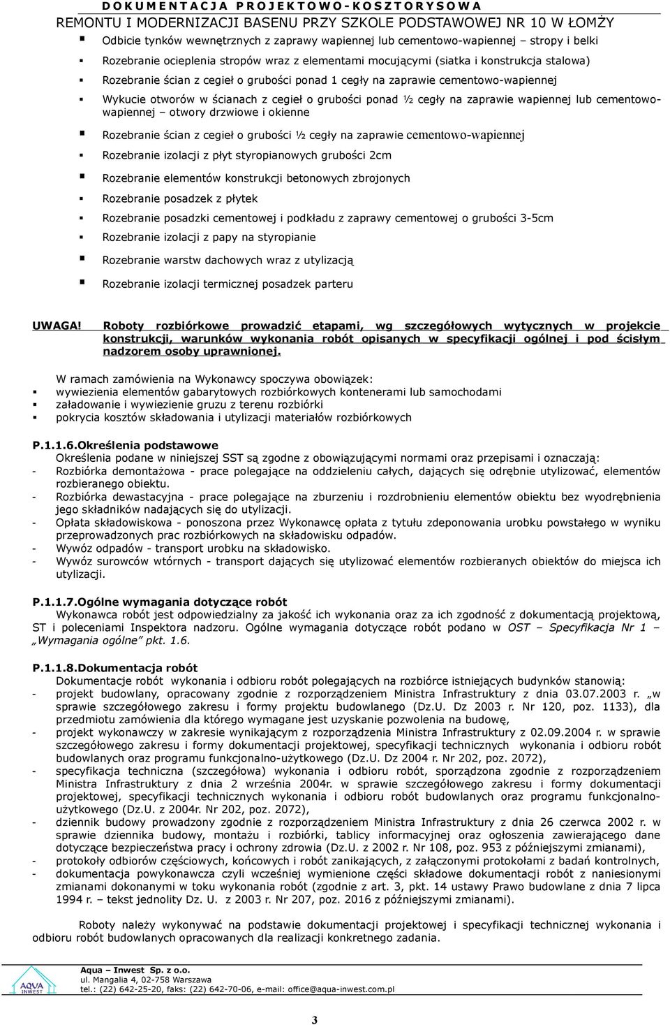 grubści ½ cegły na zaprawie cementw-wapiennej Rzebranie izlacji z płyt styrpianwych grubści 2cm Rzebranie elementów knstrukcji betnwych zbrjnych Rzebranie psadzek z płytek Rzebranie psadzki cementwej