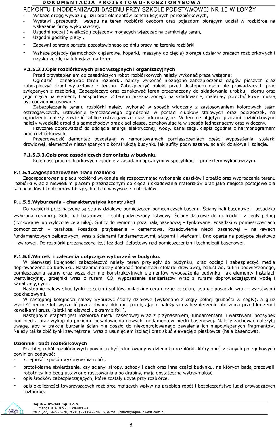 - Wskaże pjazdy (samchdy ciężarwe, kparki, maszyny d cięcia) birące udział w pracach rzbiórkwych i uzyska zgdę na ich wjazd na teren. P.1.5.3.2.