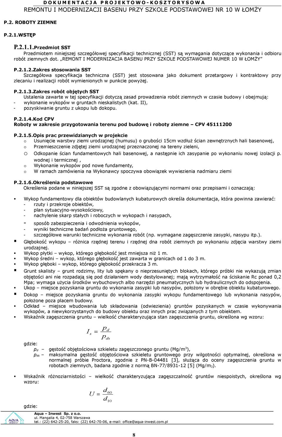 1.2.Zakres stswania SST Szczegółwa specyfikacja techniczna (SST) jest stswana jak dkument przetargwy i kntraktwy przy zlecaniu i realizacji rbót wymieninych w punkcie pwyżej. P.2.1.3.