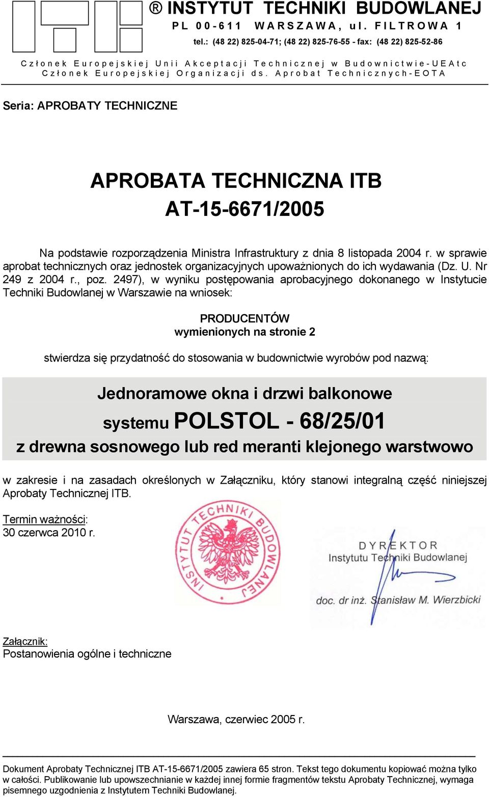 Aprobat Technicznych-EOTA Seria: APROBATY TECHNICZNE APROBATA TECHNICZNA ITB AT-15-6671/2005 Na podstawie rozporządzenia Ministra Infrastruktury z dnia 8 listopada 2004 r.