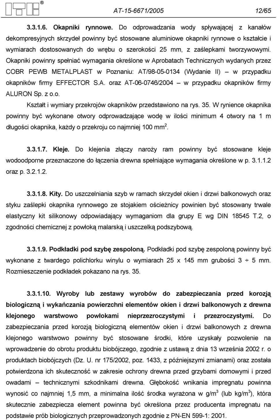 tworzywowymi. Okapniki powinny spełniać wymagania określone w Aprobatach Technicznych wydanych przez COBR PEWB METALPLAST w Poznaniu: AT/98-05-0134 (Wydanie II) w przypadku okapników firmy EFFECTOR S.