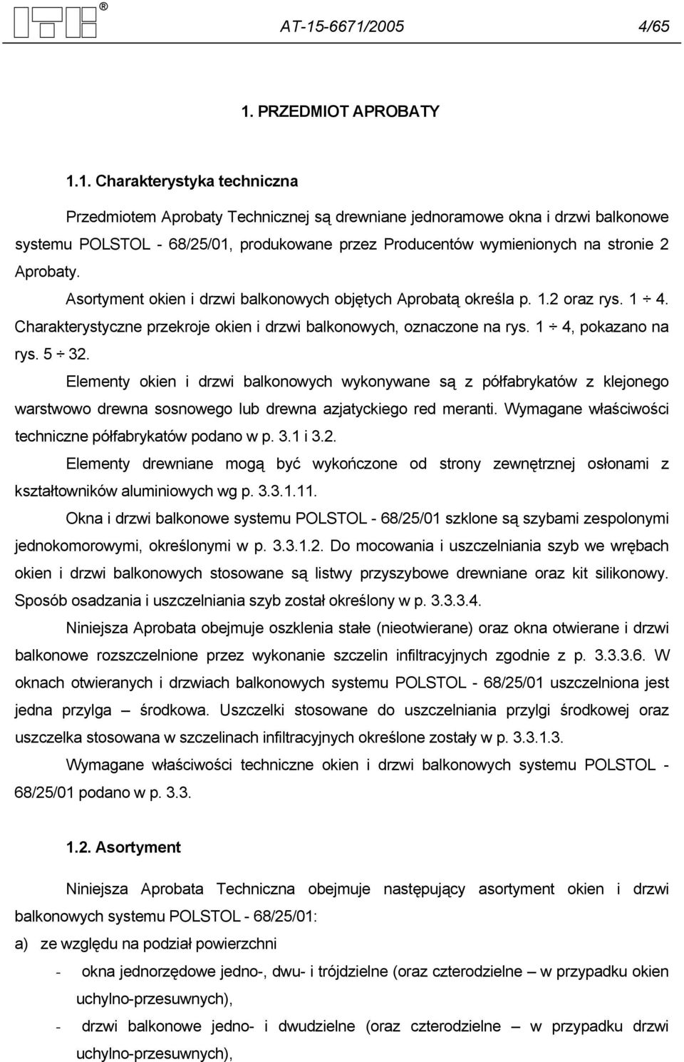 Charakterystyczne przekroje okien i drzwi balkonowych, oznaczone na rys. 1 4, pokazano na rys. 5 32.