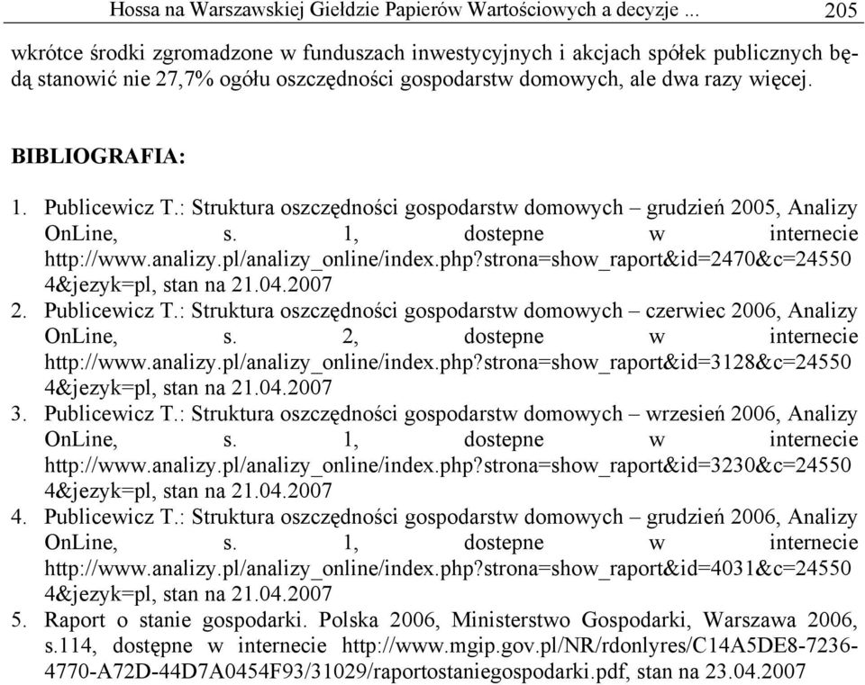 Publicewicz T.: Struktura oszczędności gospodarstw domowych grudzień 2005, Analizy OnLine, s. 1, dostepne w internecie http://www.analizy.pl/analizy_online/index.php?