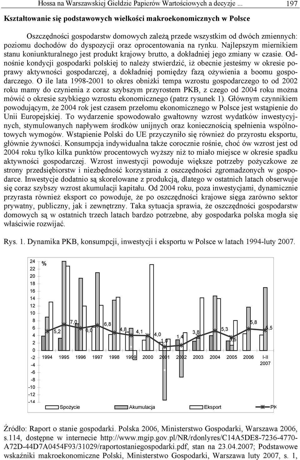 oprocentowania na rynku. Najlepszym miernikiem stanu koniunkturalnego jest produkt krajowy brutto, a dokładniej jego zmiany w czasie.