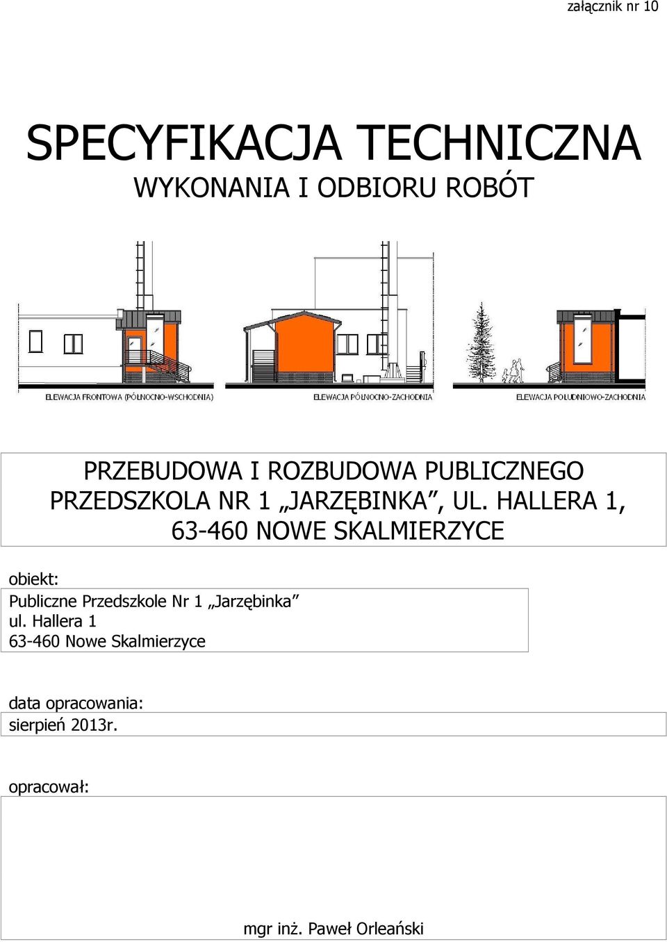 HALLERA 1, 63-460 NOWE SKALMIERZYCE obiekt: Publiczne Przedszkole Nr 1