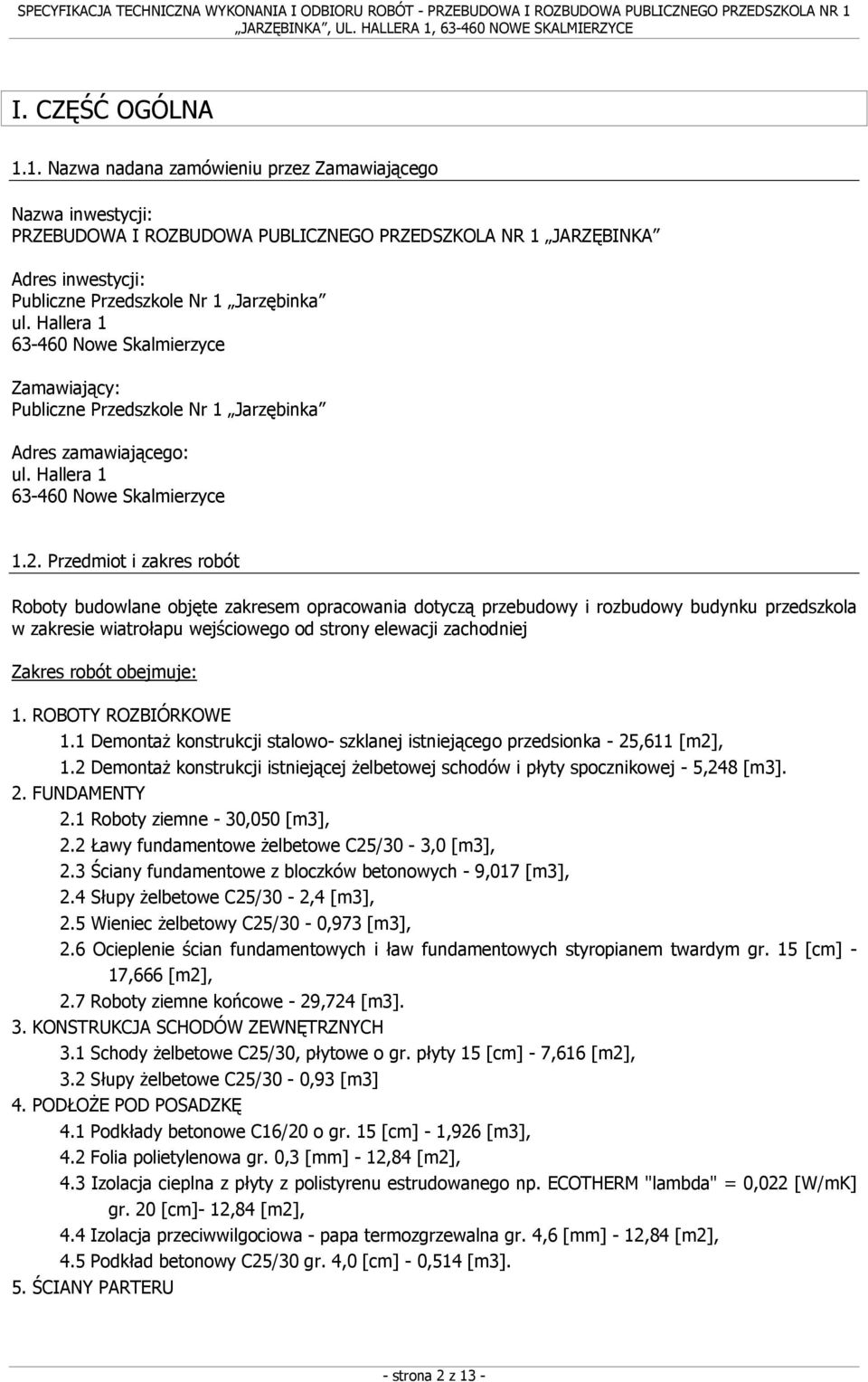 Hallera 1 63-460 Nowe Skalmierzyce Zamawiający: Publiczne Przedszkole Nr 1 Jarzębinka Adres zamawiającego: ul. Hallera 1 63-460 Nowe Skalmierzyce 1.2.