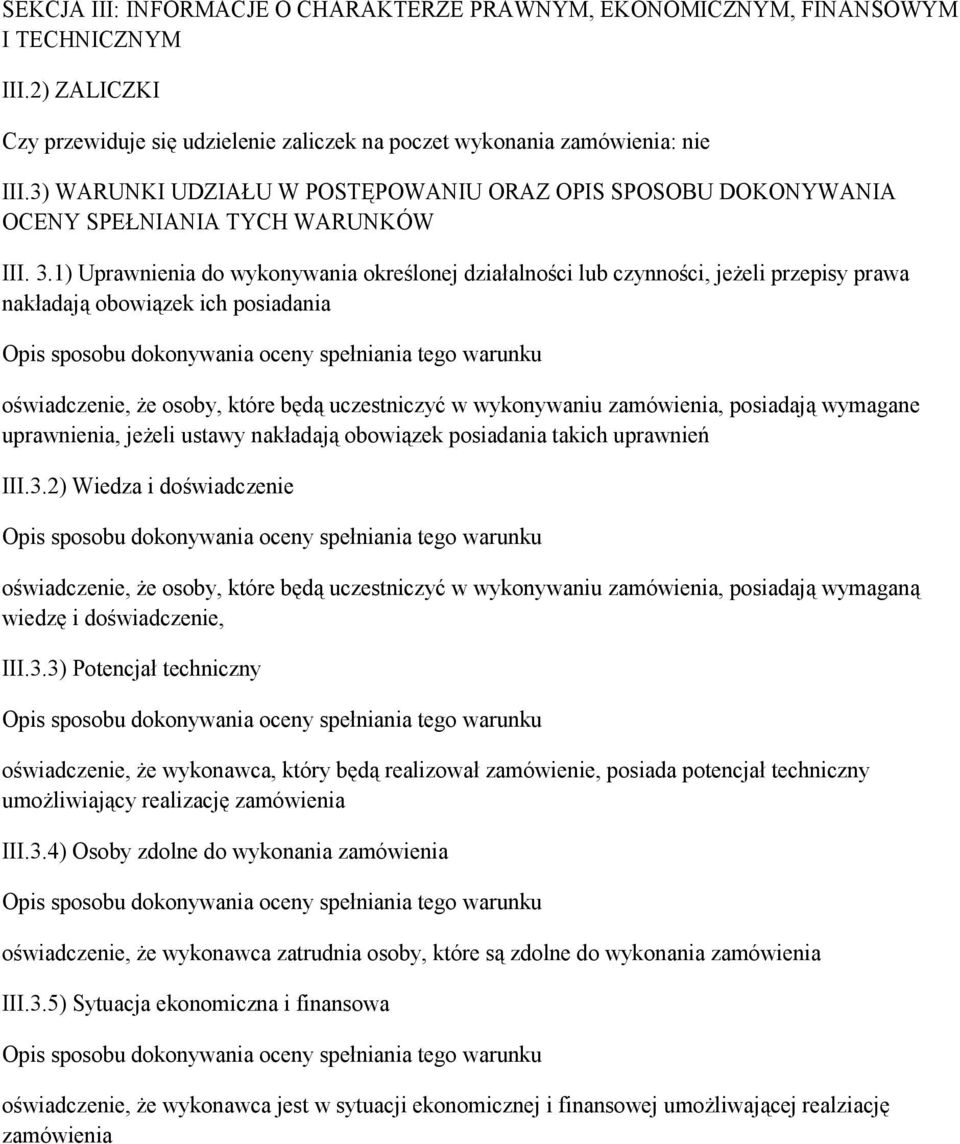 1) Uprawnienia do wykonywania określonej działalności lub czynności, jeżeli przepisy prawa nakładają obowiązek ich posiadania oświadczenie, że osoby, które będą uczestniczyć w wykonywaniu zamówienia,