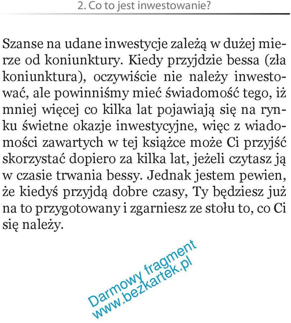 lat pojawiają się na rynku świetne okazje inwestycyjne, więc z wiadomości zawartych w tej książce może Ci przyjść skorzystać dopiero za