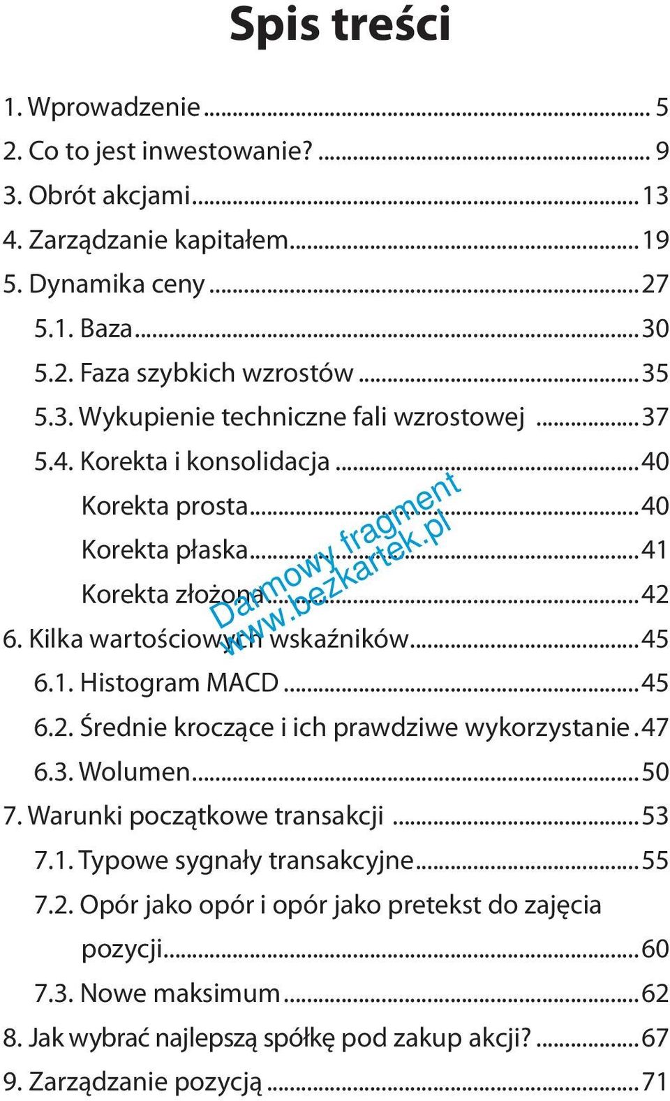 Kilka wartościowych wskaźników...45 6.1. Histogram MACD...45 6.2. Średnie kroczące i ich prawdziwe wykorzystanie.. 47 6.3. Wolumen...50 7. Warunki początkowe transakcji...53 7.1. Typowe sygnały transakcyjne.