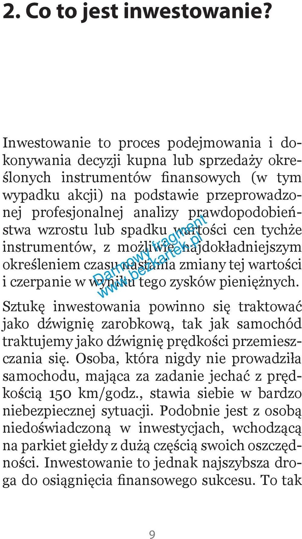 prawdopodobieństwa wzrostu lub spadku wartości cen tychże instrumentów, z możliwie najdokładniejszym określeniem czasu nastania zmiany tej wartości i czerpanie w wyniku tego zysków pieniężnych.