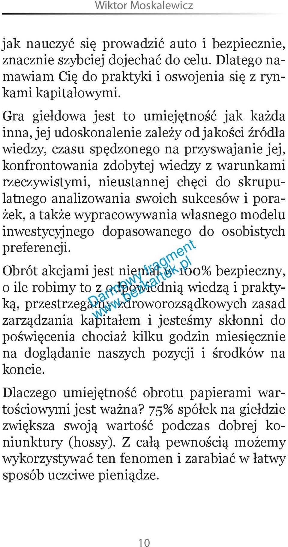 nieustannej chęci do skrupulatnego analizowania swoich sukcesów i porażek, a także wypracowywania własnego modelu inwestycyjnego dopasowanego do osobistych preferencji.