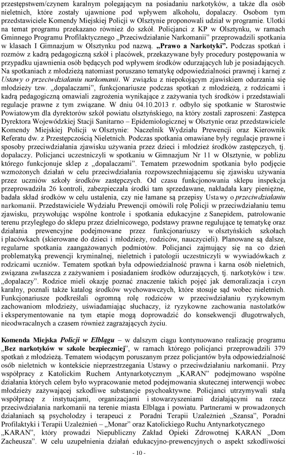 Policjanci z KP w Olsztynku, w ramach Gminnego Programu Profilaktycznego Przeciwdziałanie Narkomanii przeprowadzili spotkania w klasach I Gimnazjum w Olsztynku pod nazwą. Prawo a Narkotyki.