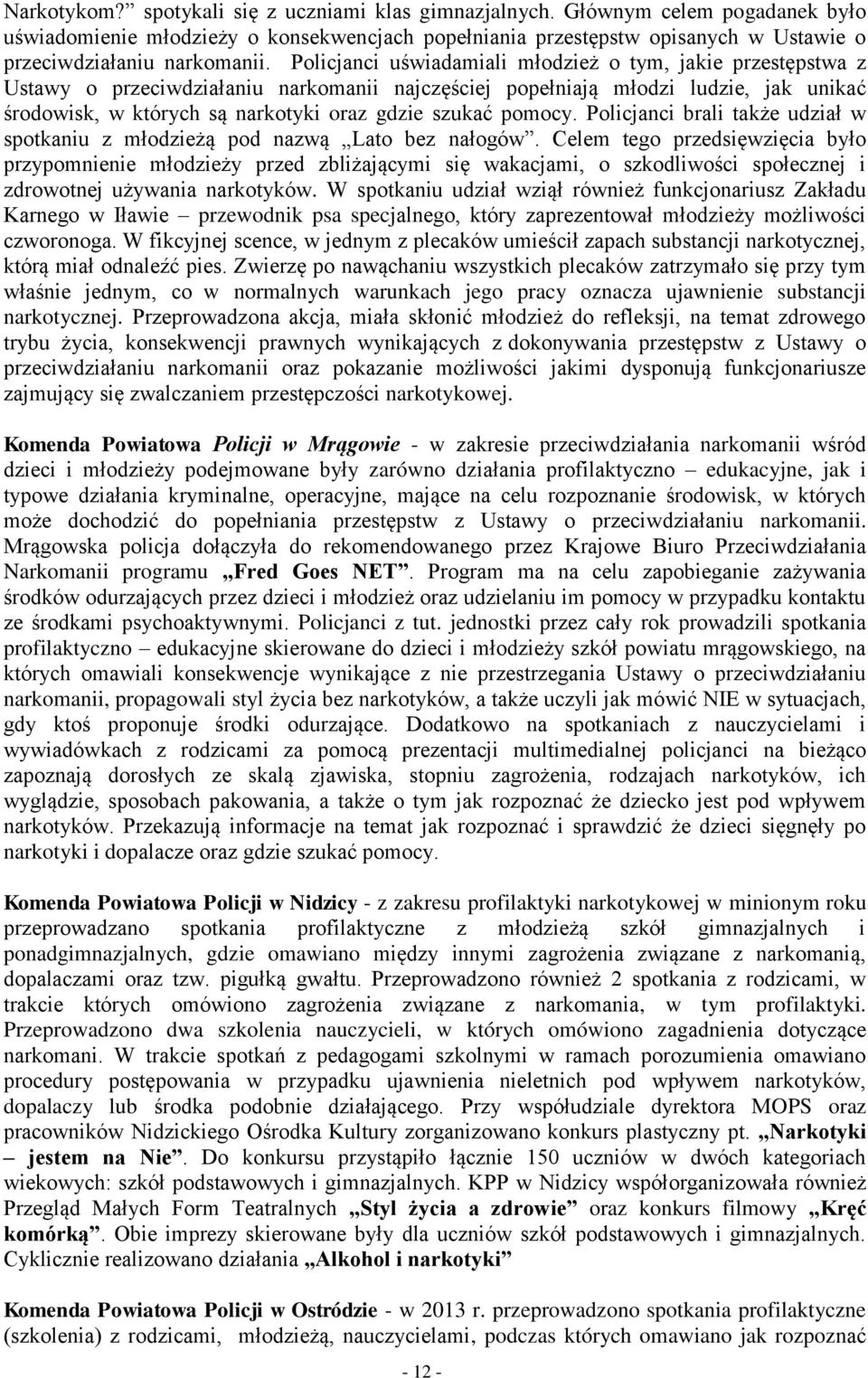 Policjanci uświadamiali młodzież o tym, jakie przestępstwa z Ustawy o przeciwdziałaniu narkomanii najczęściej popełniają młodzi ludzie, jak unikać środowisk, w których są narkotyki oraz gdzie szukać