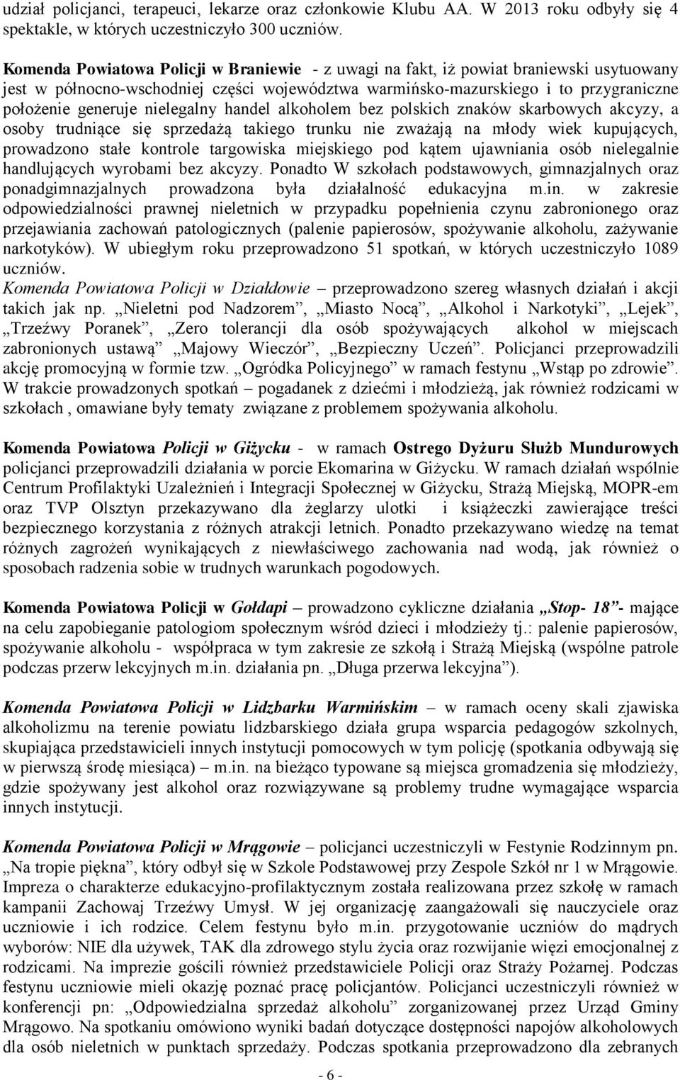 nielegalny handel alkoholem bez polskich znaków skarbowych akcyzy, a osoby trudniące się sprzedażą takiego trunku nie zważają na młody wiek kupujących, prowadzono stałe kontrole targowiska miejskiego