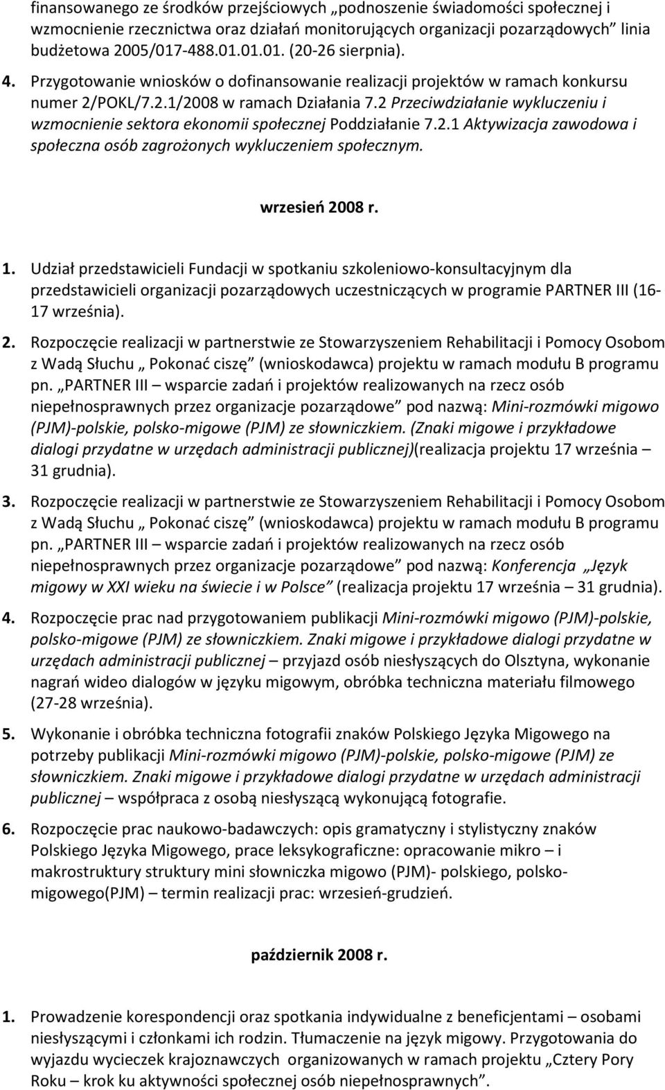 2 Przeciwdziałanie wykluczeniu i wzmocnienie sektora ekonomii społecznej Poddziałanie 7.2.1 Aktywizacja zawodowa i społeczna osób zagrożonych wykluczeniem społecznym. wrzesień 2008 r. 1.