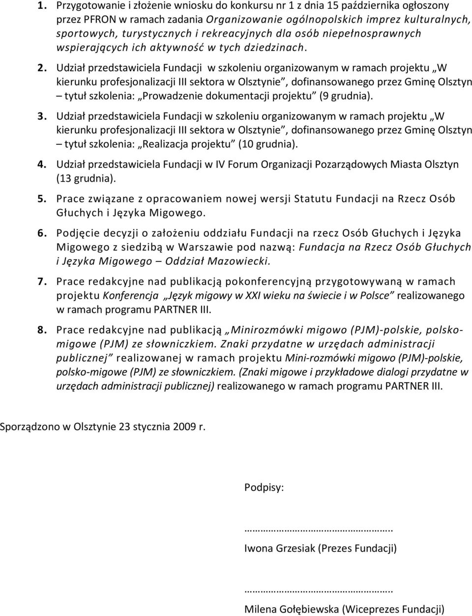 Udział przedstawiciela Fundacji w szkoleniu organizowanym w ramach projektu W kierunku profesjonalizacji III sektora w Olsztynie, dofinansowanego przez Gminę Olsztyn tytuł szkolenia: Prowadzenie