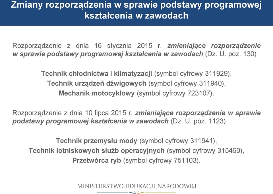 130) Technik chłodnictwa i klimatyzacji (symbol cyfrowy 311929), Technik urządzeń dźwigowych (symbol cyfrowy 311940), Mechanik motocyklowy (symbol cyfrowy 723107).