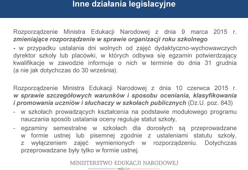 potwierdzający kwalifikacje w zawodzie informuje o nich w terminie do dnia 31 grudnia (a nie jak dotychczas do 30 września). Rozporządzenie Ministra Edukacji Narodowej z dnia 10 czerwca 2015 r.