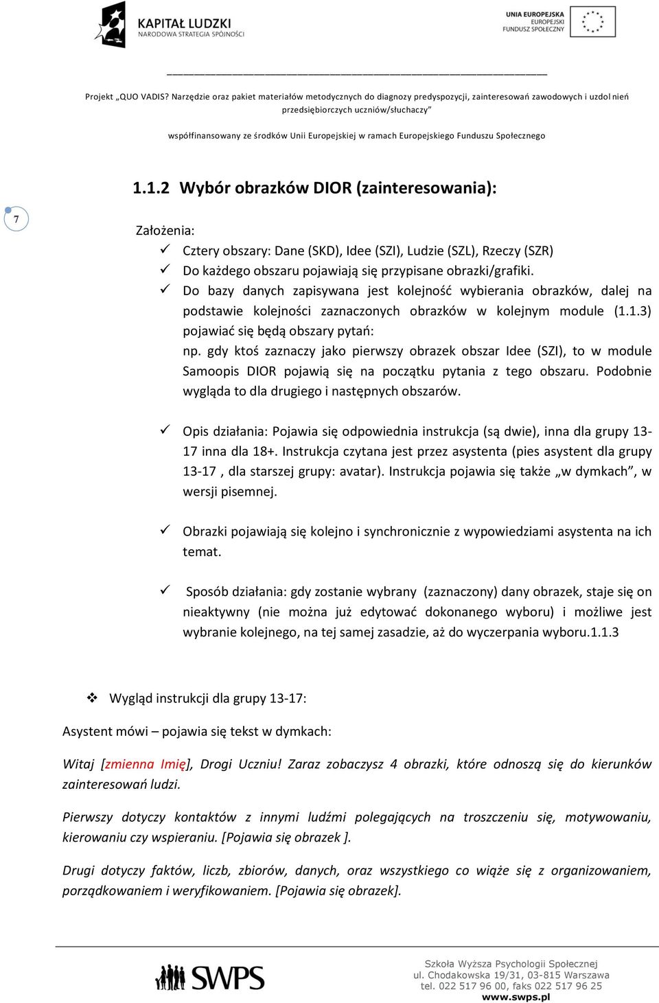 gdy ktś zaznaczy jak pierwszy brazek bszar Idee (SZI), t w mdule Sampis DIOR pjawią się na pczątku pytania z teg bszaru. Pdbnie wygląda t dla drugieg i następnych bszarów.