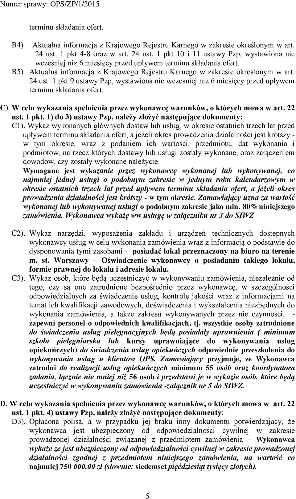 B5) Aktualna informacja z Krajowego Rejestru Karnego w zakresie określonym w art. 24 ust. 1 pkt 9 ustawy Pzp, wystawiona nie wcześniej niż 6 miesięcy przed upływem terminu składania ofert.