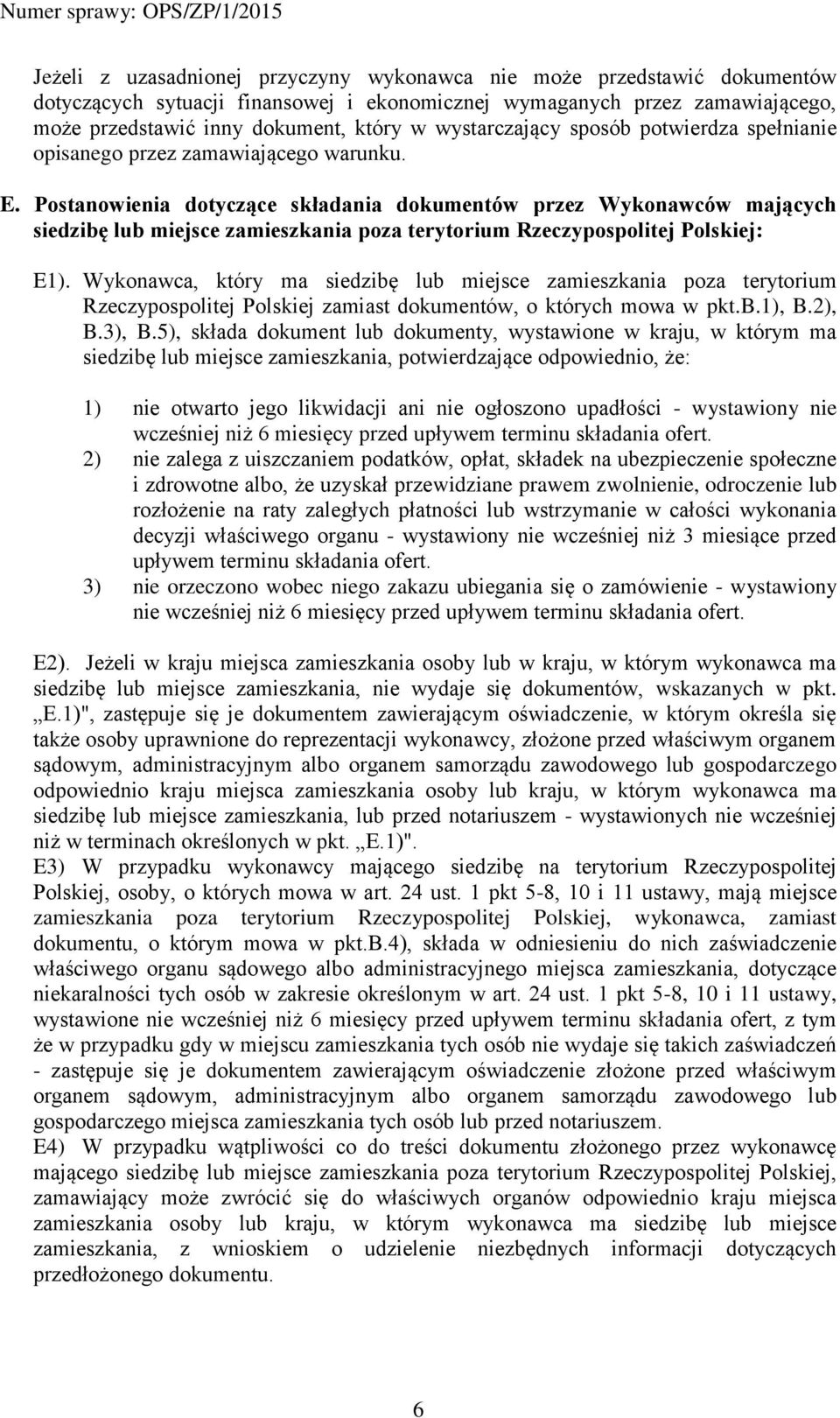 Postanowienia dotyczące składania dokumentów przez Wykonawców mających siedzibę lub miejsce zamieszkania poza terytorium Rzeczypospolitej Polskiej: E1).