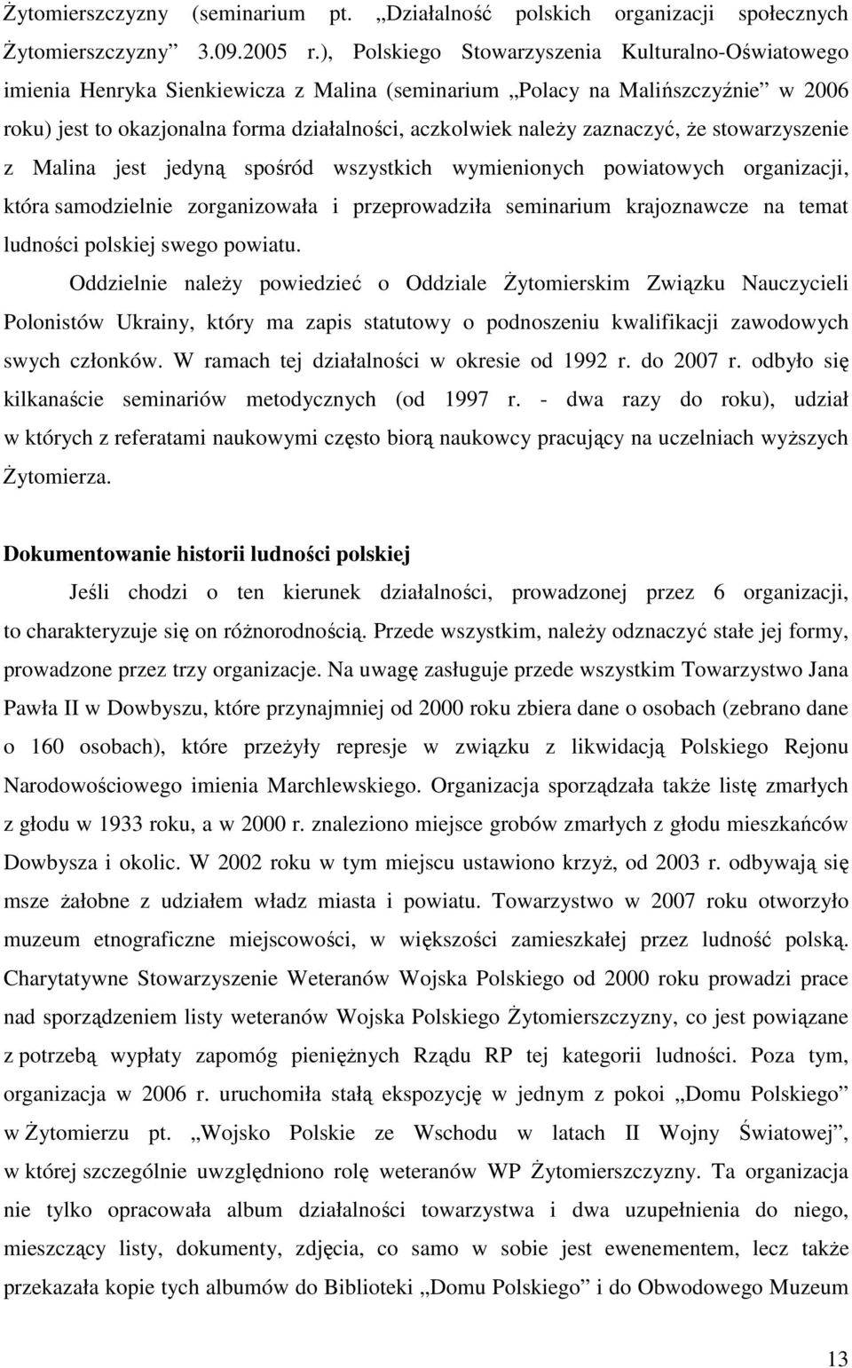 zaznaczyć, że stowarzyszenie z Malina jest jedyną spośród wszystkich wymienionych powiatowych organizacji, która samodzielnie zorganizowała i przeprowadziła seminarium krajoznawcze na temat ludności