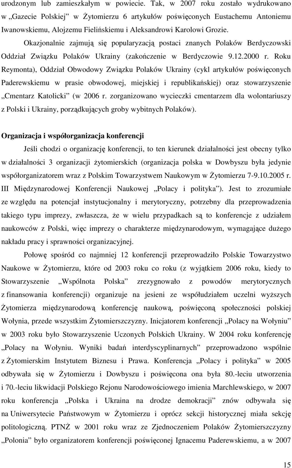 Okazjonalnie zajmują się popularyzacją postaci znanych Polaków Berdyczowski Oddział Związku Polaków Ukrainy (zakończenie w Berdyczowie 9.12.2000 r.