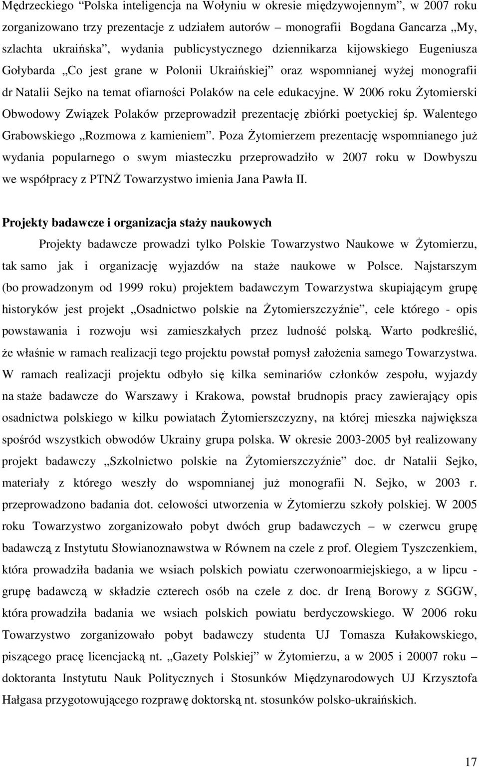 W 2006 roku Żytomierski Obwodowy Związek Polaków przeprowadził prezentację zbiórki poetyckiej śp. Walentego Grabowskiego Rozmowa z kamieniem.