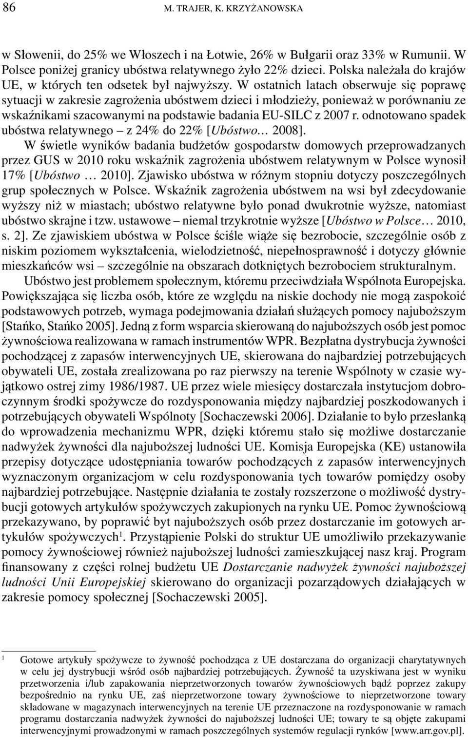 W ostatnich latach obserwuje się poprawę sytuacji w zakresie zagrożenia ubóstwem dzieci i młodzieży, ponieważ w porównaniu ze wskaźnikami szacowanymi na podstawie badania EU-SILC z 2007 r.