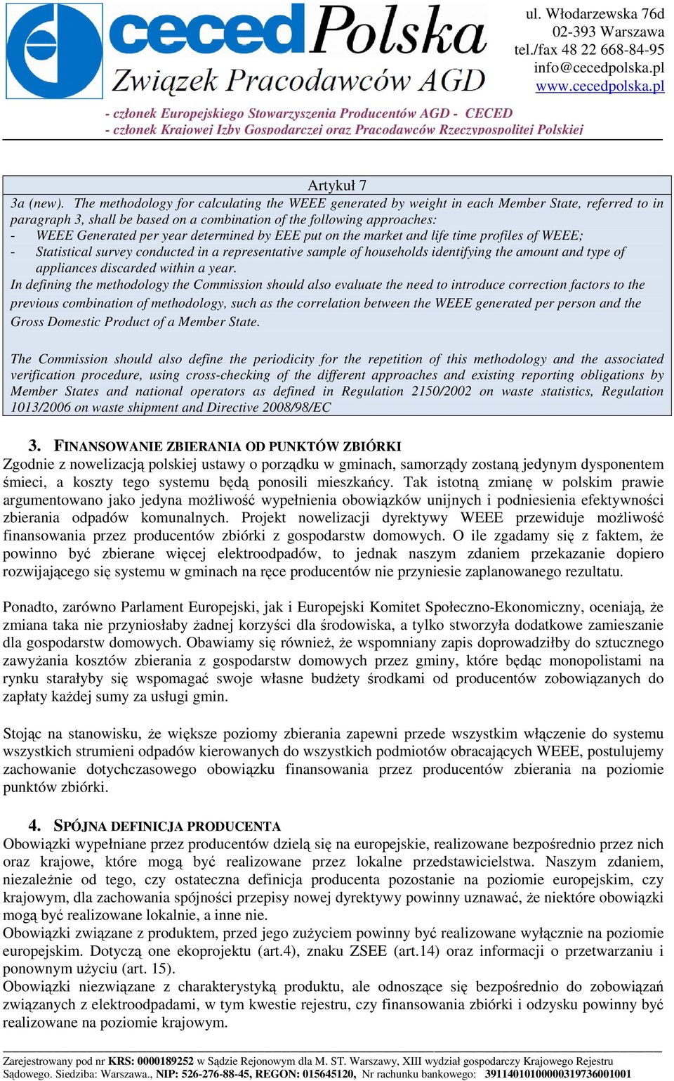 determined by EEE put on the market and life time profiles of WEEE; - Statistical survey conducted in a representative sample of households identifying the amount and type of appliances discarded