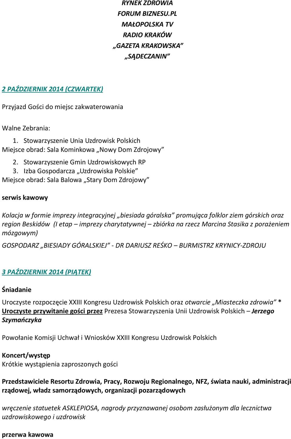 Izba Gospodarcza Uzdrowiska Polskie Miejsce obrad: Sala Balowa Stary Dom Zdrojowy serwis kawowy Kolacja w formie imprezy integracyjnej biesiada góralska promująca folklor ziem górskich oraz region