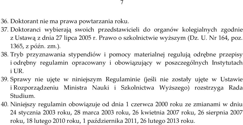 Sprawy nie ujęte w niniejszym Regulaminie (jeśli nie zostały ujęte w Ustawie i Rozporządzeniu Ministra Nauki i Szkolnictwa Wyższego) rozstrzyga Rada Studium. 40.