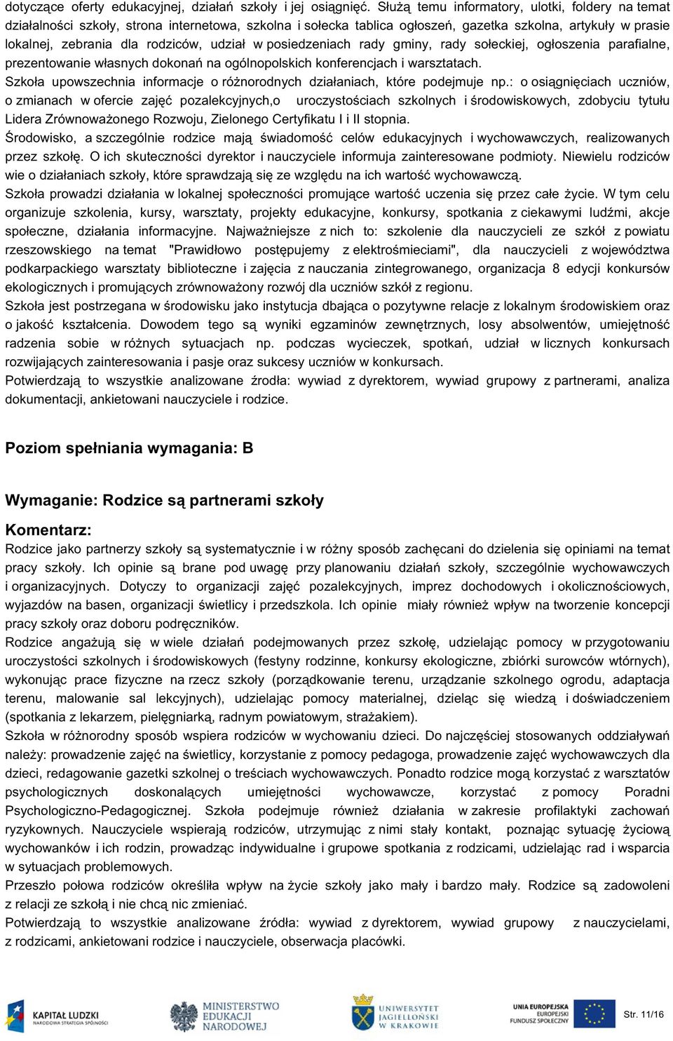 udział w posiedzeniach rady gminy, rady sołeckiej, ogłoszenia parafialne, prezentowanie własnych dokonań na ogólnopolskich konferencjach i warsztatach.