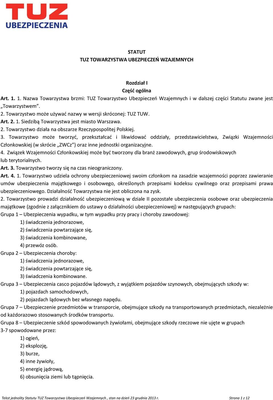 Towarzystwo może tworzyć, przekształcać i likwidować oddziały, przedstawicielstwa, Związki Wzajemności Członkowskiej (w skrócie ZWCz ) oraz inne jednostki organizacyjne. 4.