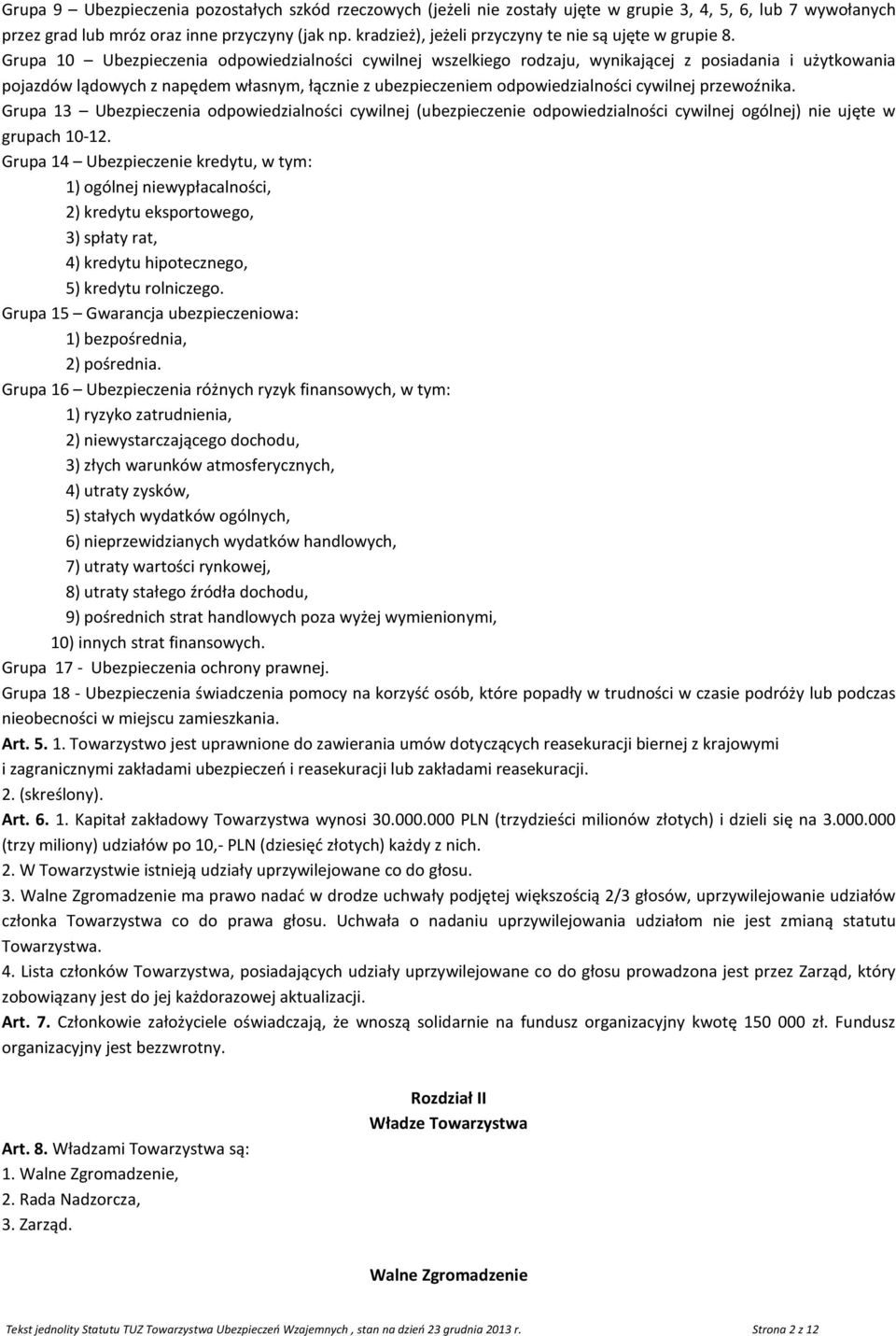 Grupa 10 Ubezpieczenia odpowiedzialności cywilnej wszelkiego rodzaju, wynikającej z posiadania i użytkowania pojazdów lądowych z napędem własnym, łącznie z ubezpieczeniem odpowiedzialności cywilnej