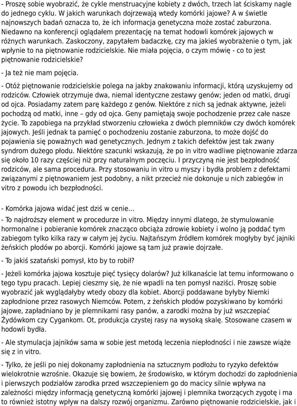 Zaskoczony, zapytałem badaczkę, czy ma jakieś wyobrażenie o tym, jak wpłynie to na piętnowanie rodzicielskie. Nie miała pojęcia, o czym mówię - co to jest piętnowanie rodzicielskie?