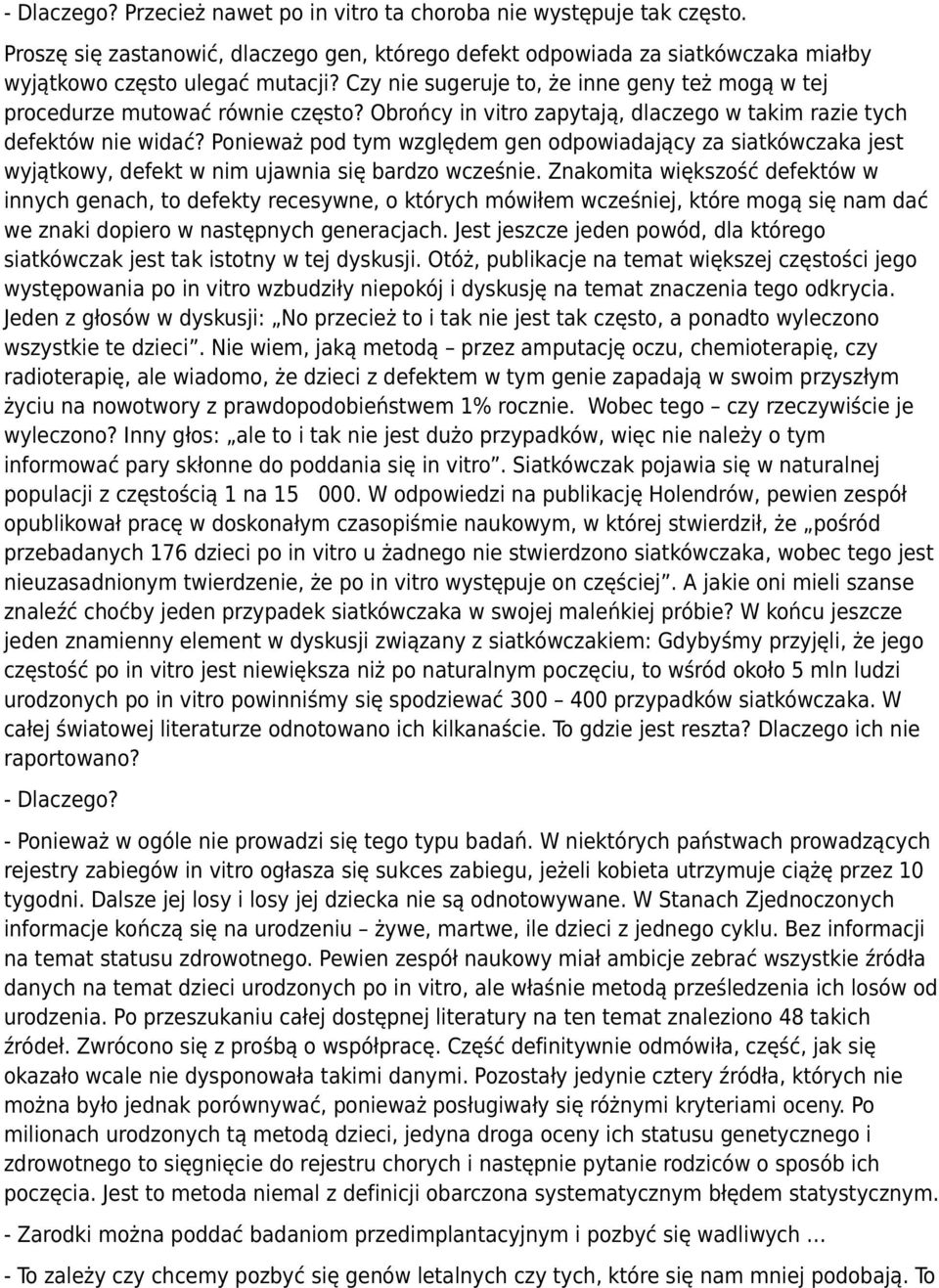 Ponieważ pod tym względem gen odpowiadający za siatkówczaka jest wyjątkowy, defekt w nim ujawnia się bardzo wcześnie.