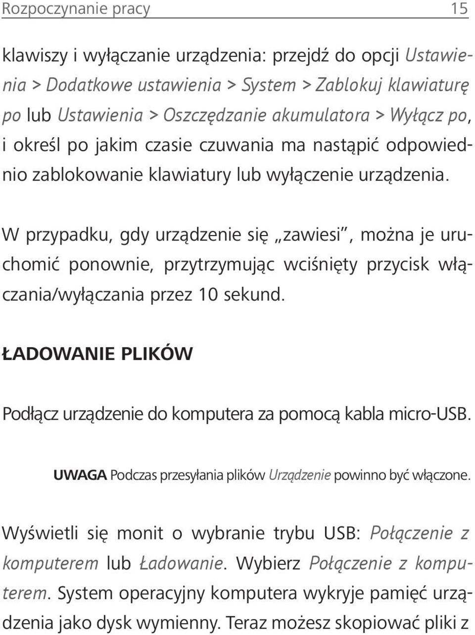 W przypadku, gdy urządzenie się zawiesi, można je uruchomić ponownie, przytrzymując wciśnięty przycisk włączania/wyłączania przez 10 sekund.