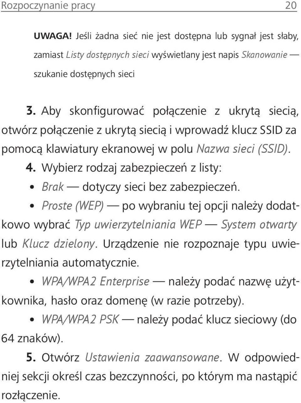 Wybierz rodzaj zabezpieczeń z listy: Brak dotyczy sieci bez zabezpieczeń. Proste (WEP) po wybraniu tej opcji należy dodatkowo wybrać Typ uwierzytelniania WEP System otwarty lub Klucz dzielony.