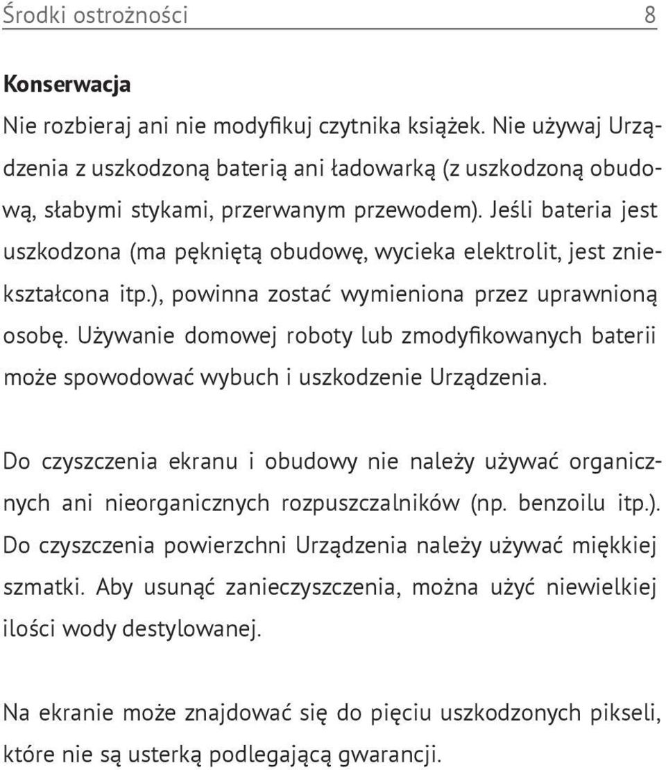 Jeśli bateria jest uszkodzona (ma pękniętą obudowę, wycieka elektrolit, jest zniekształcona itp.), powinna zostać wymieniona przez uprawnioną osobę.