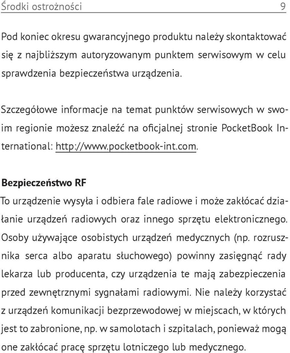 Bezpieczeństwo RF To urządzenie wysyła i odbiera fale radiowe i może zakłócać działanie urządzeń radiowych oraz innego sprzętu elektronicznego. Osoby używające osobistych urządzeń medycznych (np.