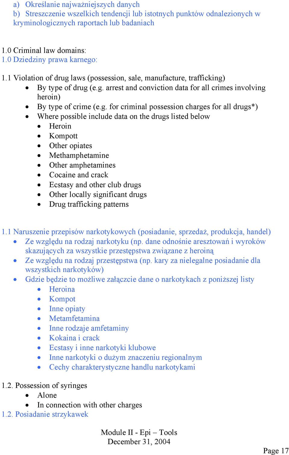 g. for criminal possession charges for all drugs*) Where possible include data on the drugs listed below Heroin Kompott Other opiates Methamphetamine Other amphetamines Cocaine and crack Ecstasy and