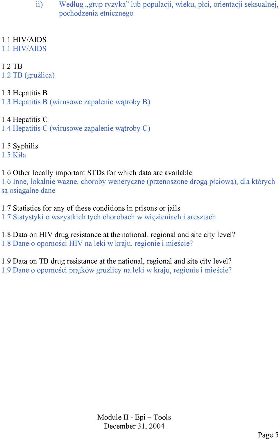 6 Inne, lokalnie ważne, choroby weneryczne (przenoszone drogą płciową), dla których są osiągalne dane 1.7 Statistics for any of these conditions in prisons or jails 1.